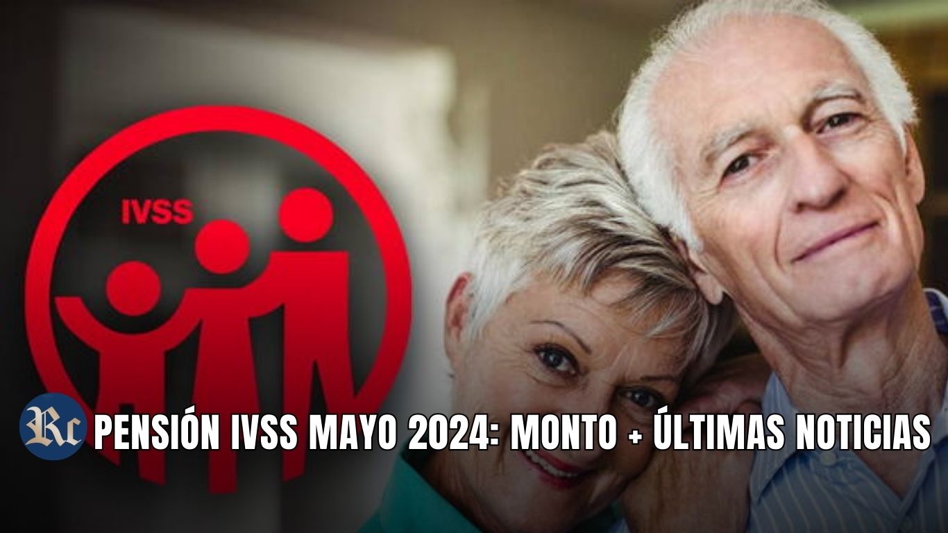 PENSIÓN IVSS MAYO 2024: MONTO + ÚLTIMAS NOTICIAS