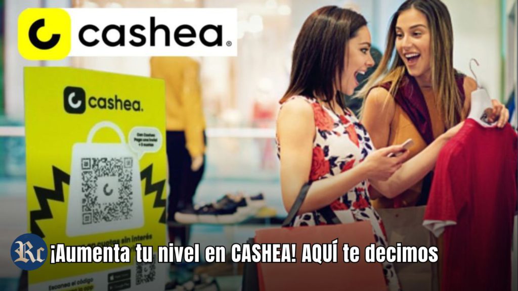 ¡Aumenta tu nivel en CASHEA! AQUÍ te decimos 