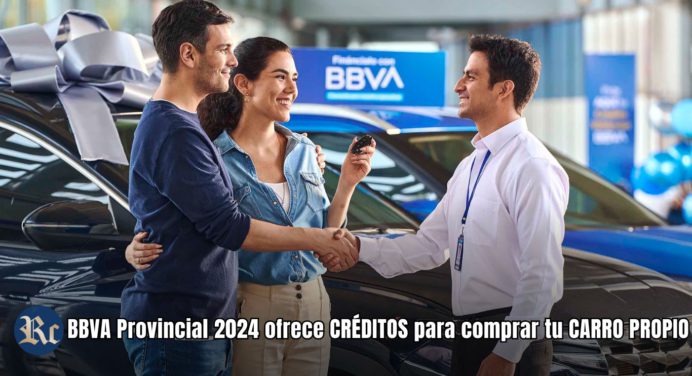 BBVA Provincial 2024 ofrece CRÉDITOS para comprar tu CARRO PROPIO