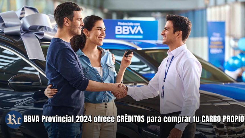 BBVA Provincial 2024 ofrece CRÉDITOS para comprar tu CARRO PROPIO