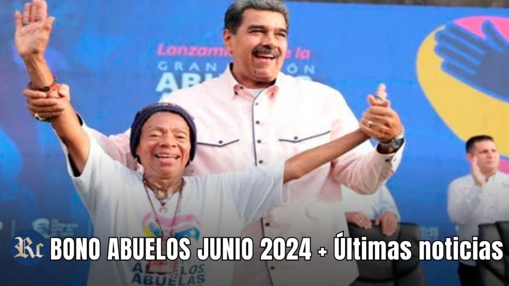 BONO ABUELOS JUNIO 2024 + Últimas noticias