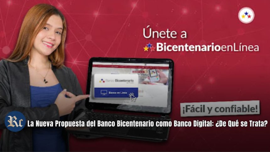 La Nueva Propuesta del Banco Bicentenario como Banco Digital: ¿De Qué se Trata?