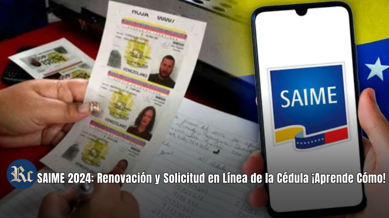 SAIME 2024: Renovación y Solicitud en Línea de la Cédula ¡Aprende Cómo!