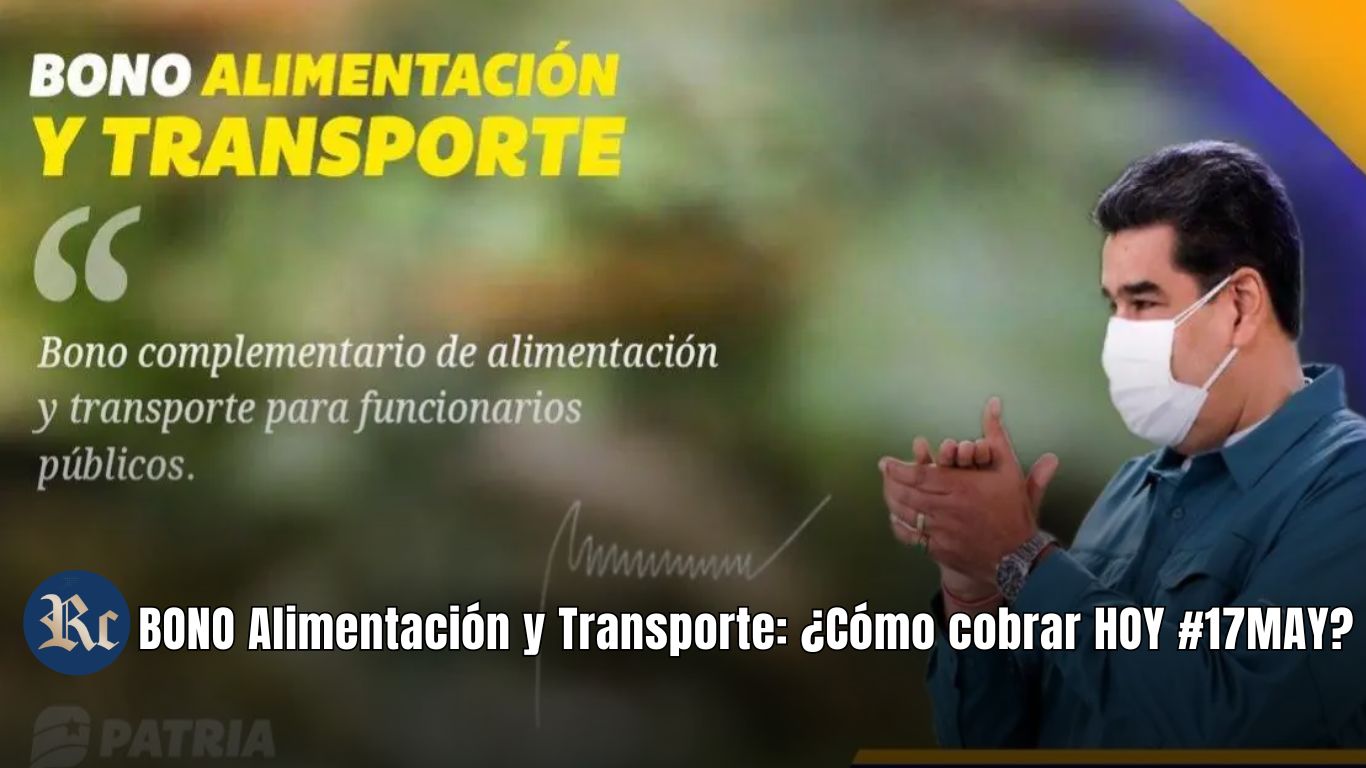 BONO Alimentación y Transporte: ¿Cómo cobrar HOY #17MAY 2024?