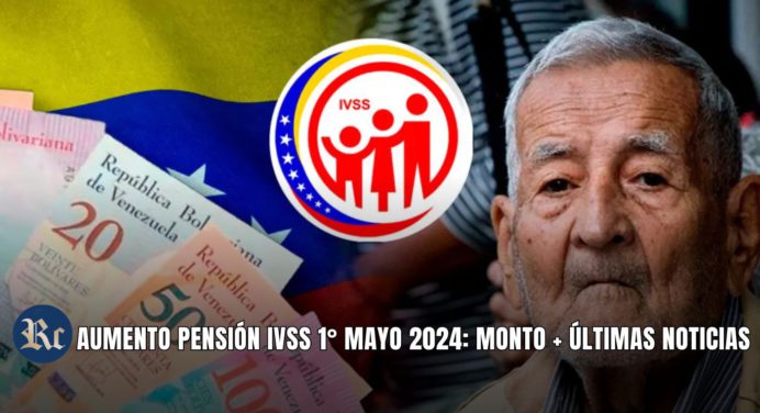AUMENTO PENSIÓN IVSS 1° MAYO 2024: MONTO + ÚLTIMAS NOTICIAS
