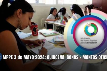 MPPE 3 de MAYO 2024: QUINCENA, BONOS + MONTOS OFICIALES