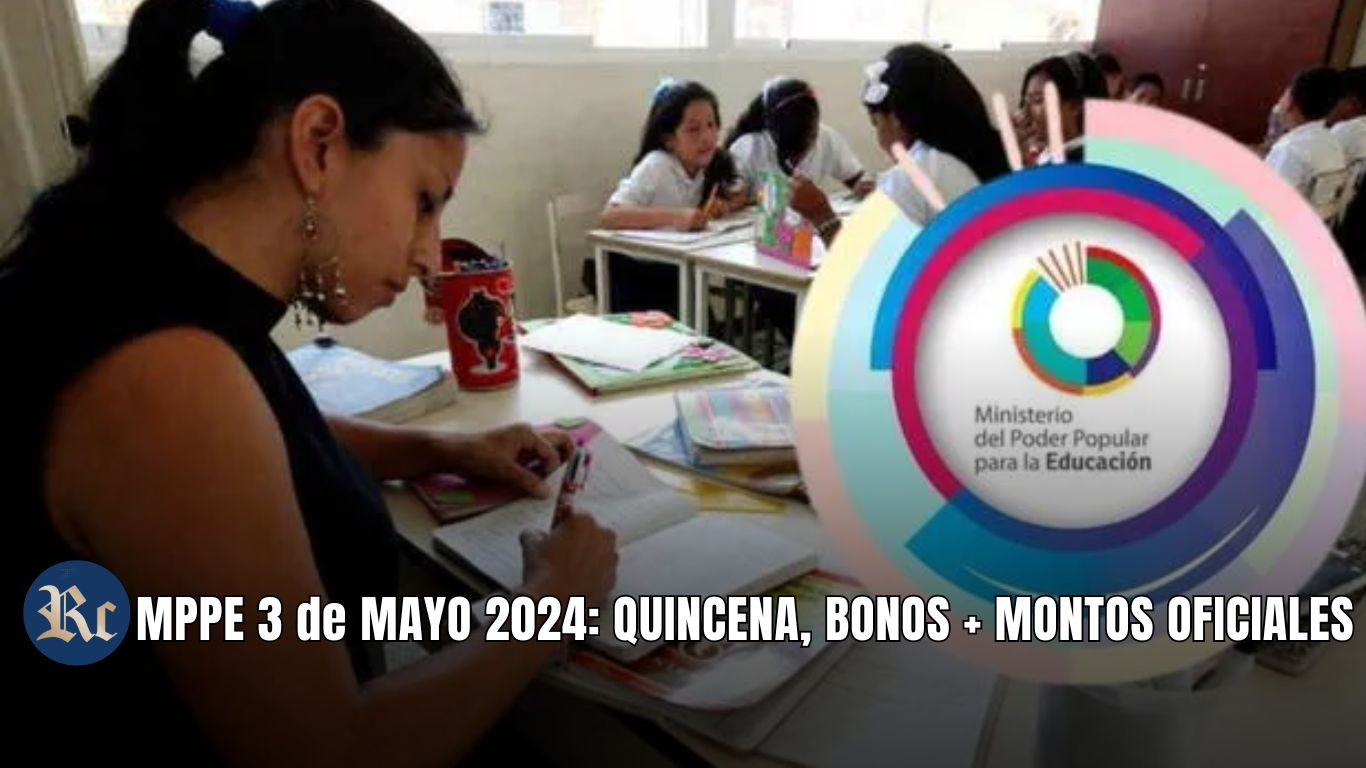 MPPE 3 de MAYO 2024: QUINCENA, BONOS + MONTOS OFICIALES