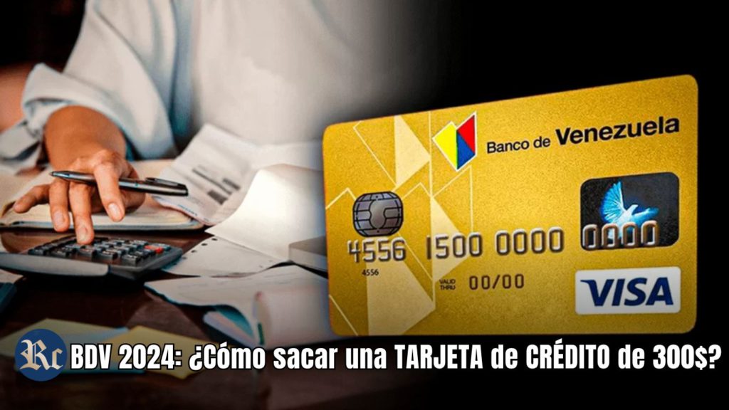 BDV 2024: ¿Cómo sacar una TARJETA de CRÉDITO de 300$?