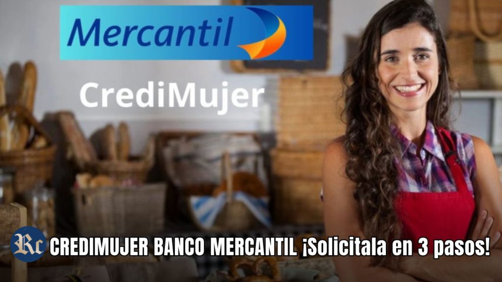 CREDIMUJER BANCO MERCANTIL 2024: ¡Solicitala en 3 pasos!