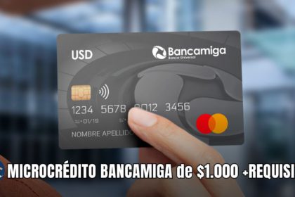 MICROCRÉDITO BANCAMIGA de $1.000 +REQUISITOS