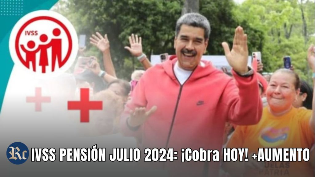 IVSS PENSIÓN JULIO 2024: ¡Cobra HOY! +AUMENTO