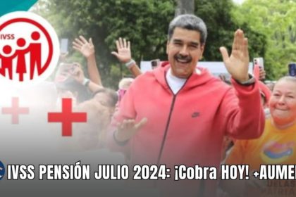 IVSS PENSIÓN JULIO 2024: ¡Cobra HOY! +AUMENTO