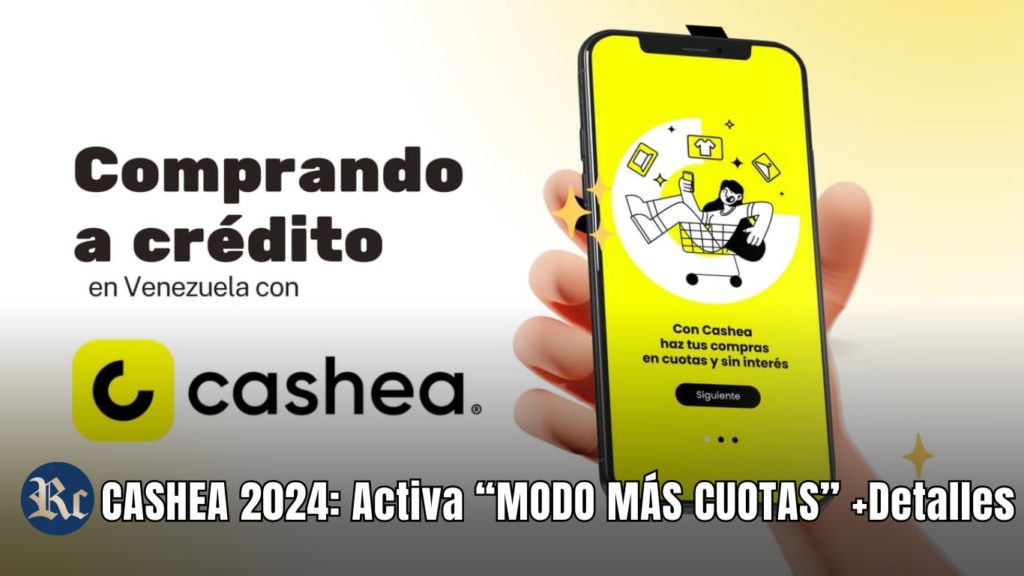 CASHEA 2024: Activa “MODO MÁS CUOTAS” +Detalles