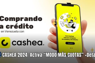 CASHEA 2024: Activa “MODO MÁS CUOTAS” +Detalles