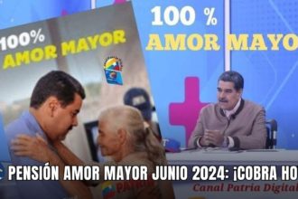 PENSIÓN AMOR MAYOR JUNIO 2024: ¡COBRA HOY!