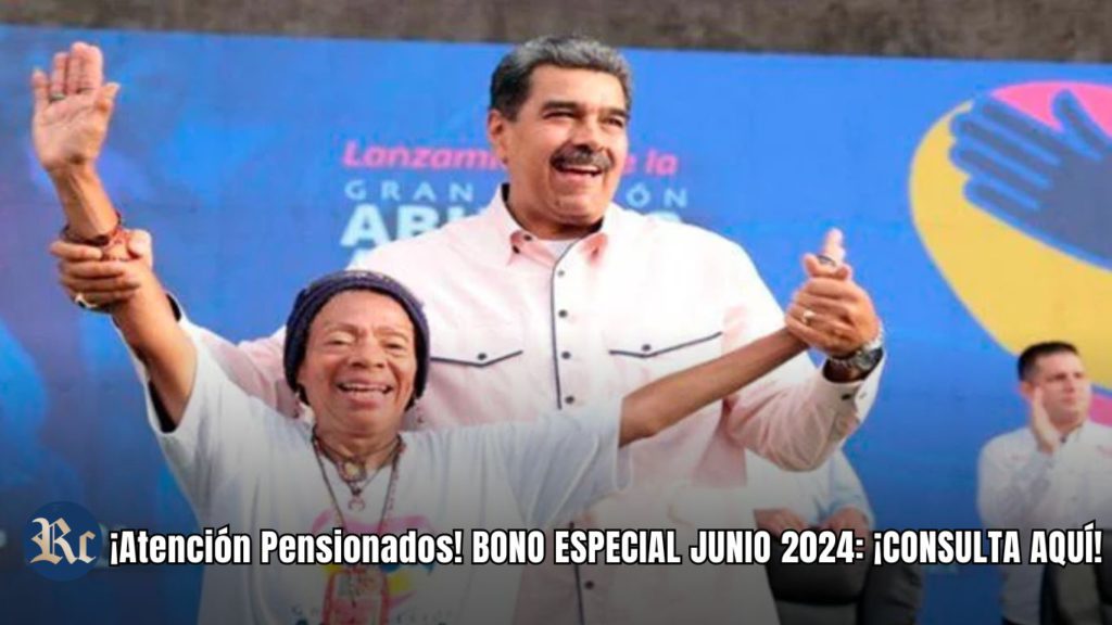 ¡Atención Pensionados! BONO ESPECIAL JUNIO 2024: ¡CONSULTA AQUÍ!