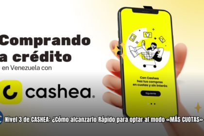 Nivel 3 de CASHEA: ¿Cómo alcanzarlo Rápido para optar al modo «MÁS CUOTAS» (+TIPS)