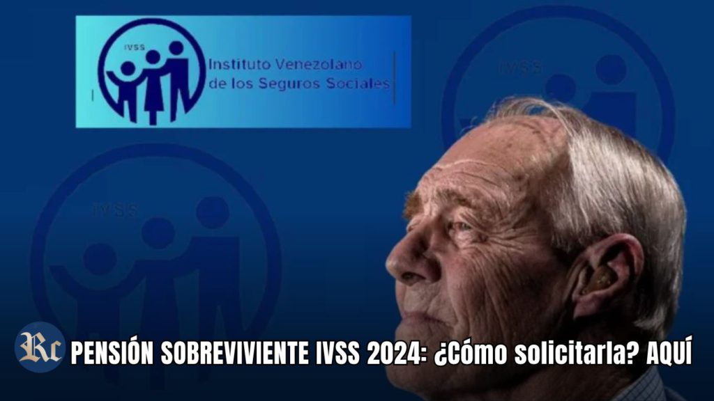 PENSIÓN SOBREVIVIENTE IVSS 2024: ¿Cómo solicitarla? AQUÍ