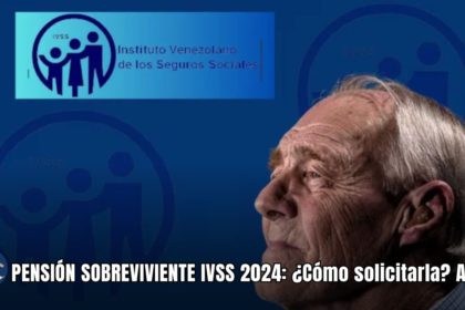 PENSIÓN SOBREVIVIENTE IVSS 2024: ¿Cómo solicitarla? AQUÍ