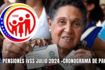 PENSIONES IVSS JULIO 2024 +CRONOGRAMA DE PAGOS