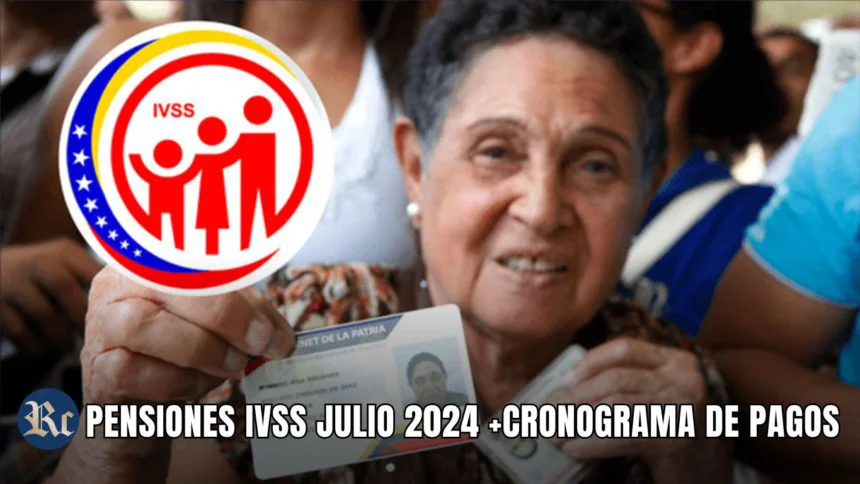 PENSIONES IVSS JULIO 2024 +CRONOGRAMA DE PAGOS