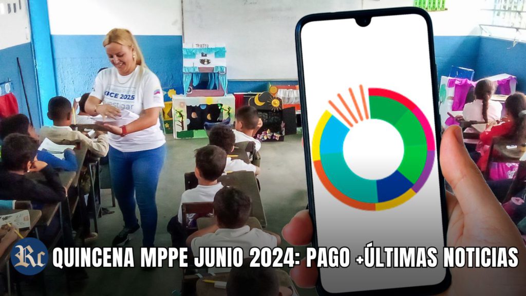 QUINCENA MPPE JUNIO 2024: PAGO +ÚLTIMAS NOTICIAS