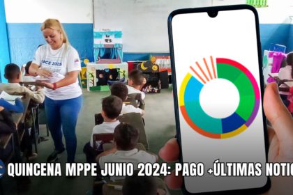 QUINCENA MPPE JUNIO 2024: PAGO +ÚLTIMAS NOTICIAS