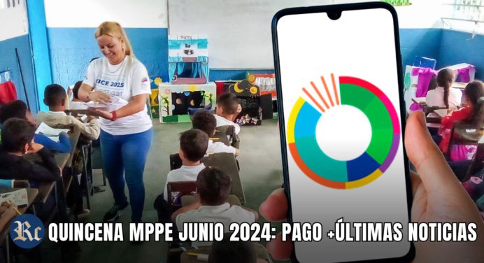 QUINCENA MPPE JUNIO 2024: PAGO +ÚLTIMAS NOTICIAS