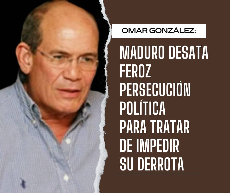 Omar González: Maduro desata feroz persecución política para tratar de impedir su derrota