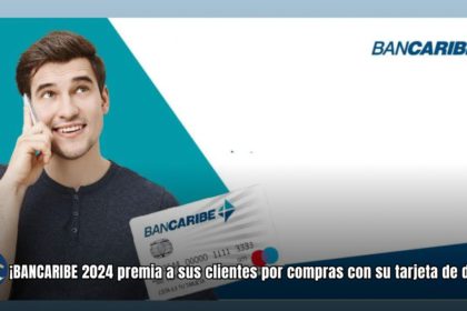 ¡BANCARIBE 2024 premia a sus clientes por compras con su tarjeta de débito!