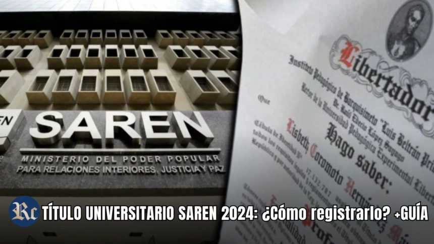 TÍTULO UNIVERSITARIO SAREN 2024: ¿Cómo registrarlo? +GUÍA