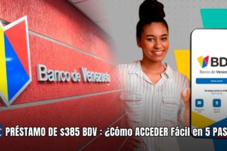 PRÉSTAMO DE $385 BDV : ¿Cómo ACCEDER Fácil en 5 PASOS? AQUÍ