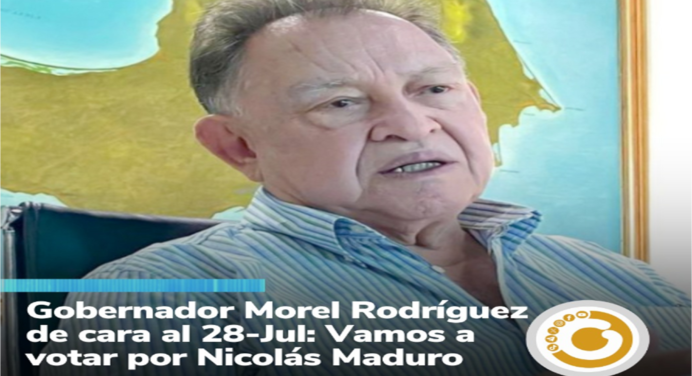 Gobernador Morel Rodríguez de cara al #28Jul: “Vamos a votar por Nicolás Maduro”