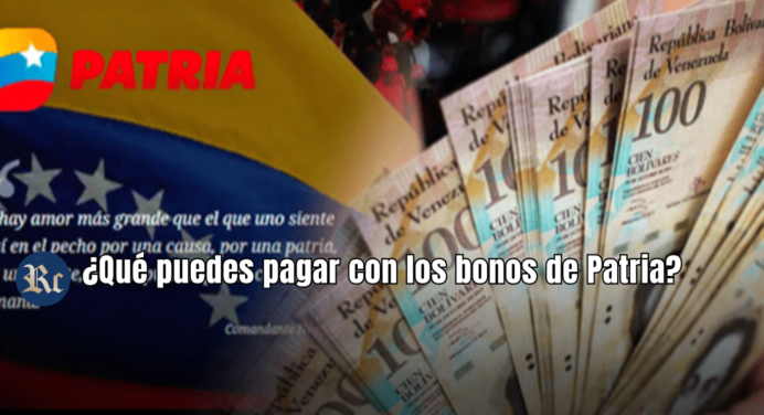 ¿Qué puedes pagar con los bonos de Patria? Aquí te lo decimos