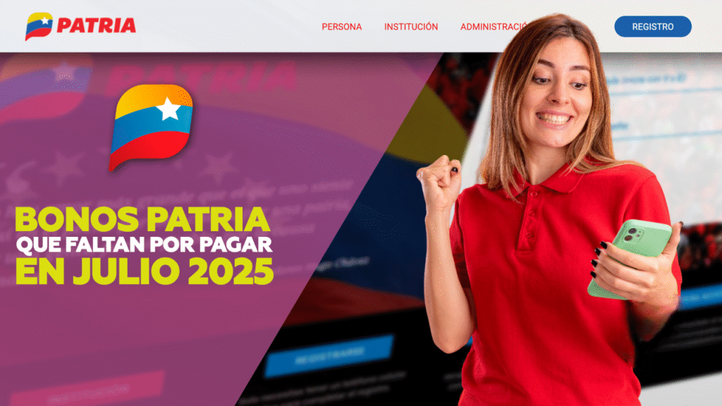 Bonos pendientes Julio 2025 en Patria: ¿Cuáles faltan y cómo reclamarlos?