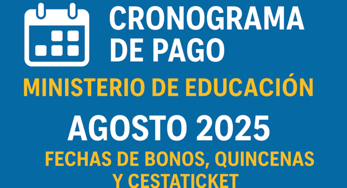 Cronograma de pago Ministerio de Educación Agosto 2025: fechas de bonos, quincenas y Cestaticket