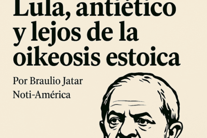  Lula, antiético y lejos de la oikeosis estoica