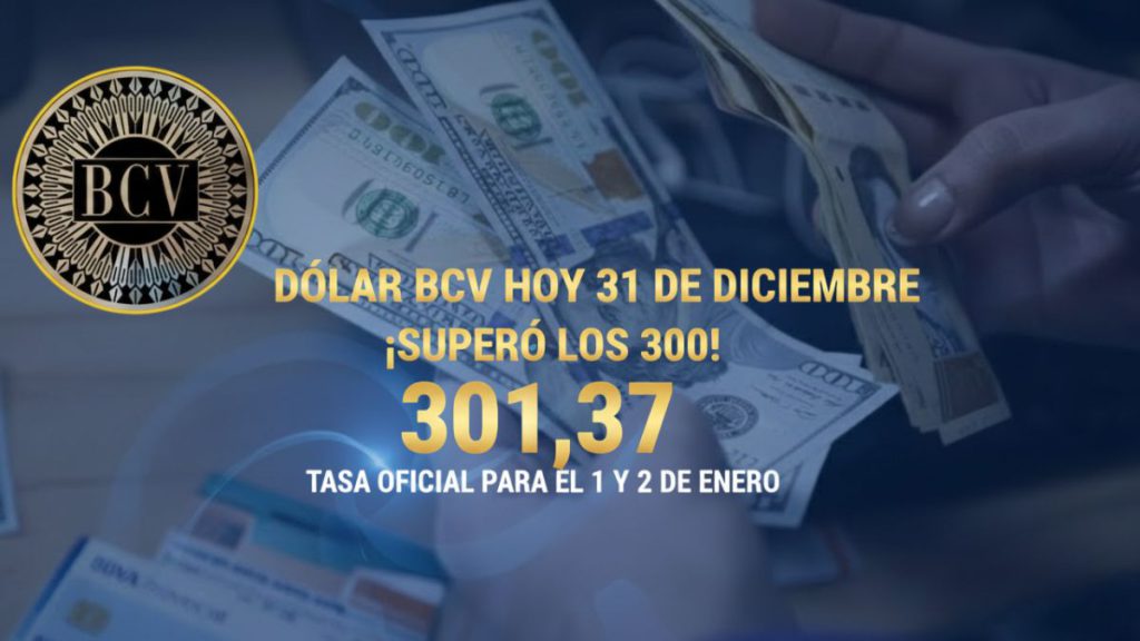 Dólar BCV hoy 31 de diciembre: ¡SUPERÓ LOS 300! Tasa oficial para el 1 y 2 de enero