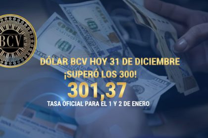 Dólar BCV hoy 31 de diciembre: ¡SUPERÓ LOS 300! Tasa oficial para el 1 y 2 de enero