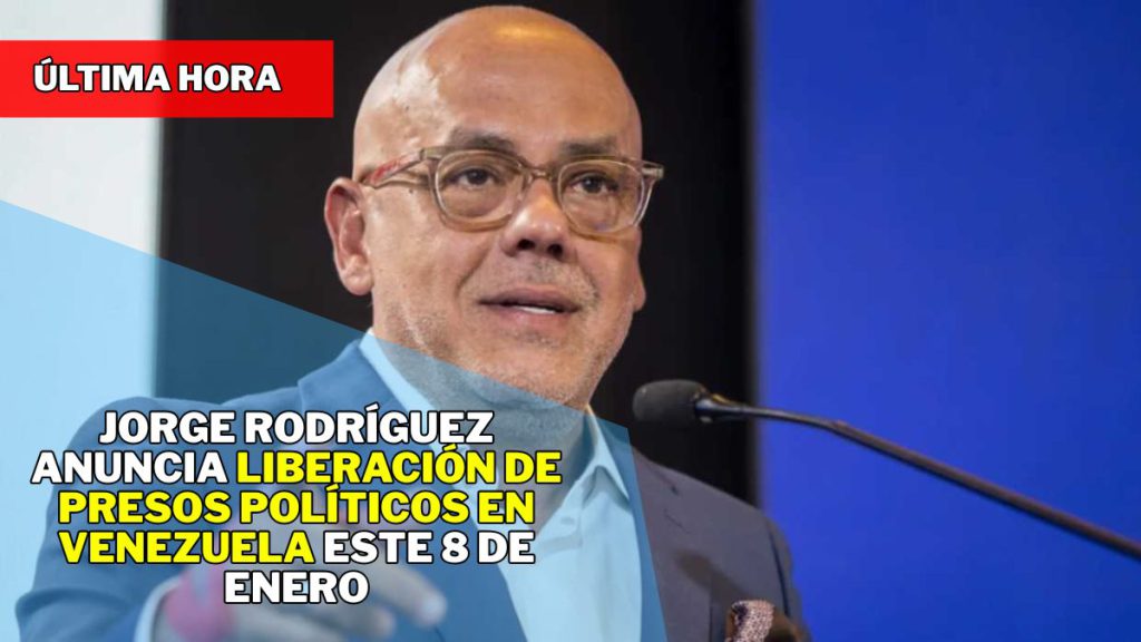 ÚLTIMA HORA: Jorge Rodríguez anuncia liberación de presos políticos HOY 8 de Enero