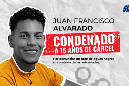 El caso de Juan Francisco Alvarado: Condenado a 15 años de cárcel por denunciar botes de aguas negras