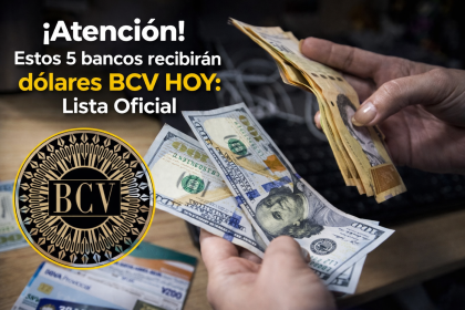 ¡Atención! Estos 5 bancos recibirán dólares BCV HOY: Lista Oficial