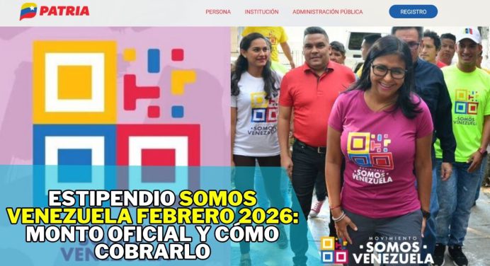 Estipendio Somos Venezuela Febrero 2026: Monto oficial y cómo cobrarlo