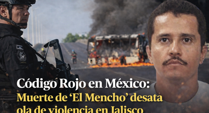 Código Rojo en México: Muerte de ‘El Mencho’ desata ola de violencia en Jalisco