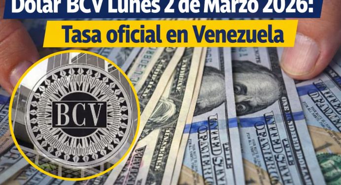 Dólar BCV Lunes 2 de Marzo 2026: Tasa oficial en Venezuela