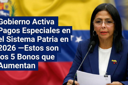 Gobierno Activa Pagos Especiales en el Sistema Patria en 2026