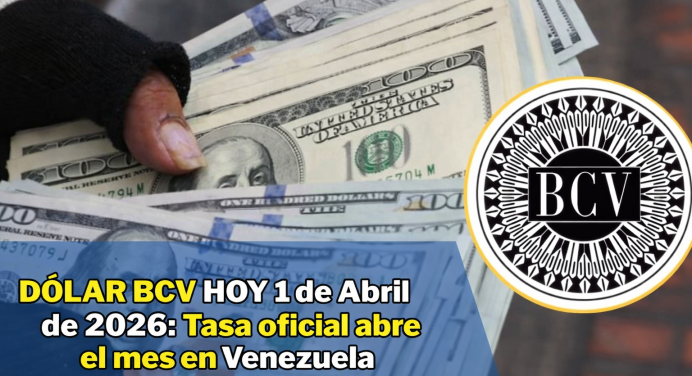 Dólar BCV HOY 1 de Abril de 2026: Tasa oficial abre el mes en Venezuela