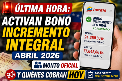 ÚLTIMA HORA: Activan Bono Incremento Integral abril 2026: Monto Oficial y quiénes cobran HOY