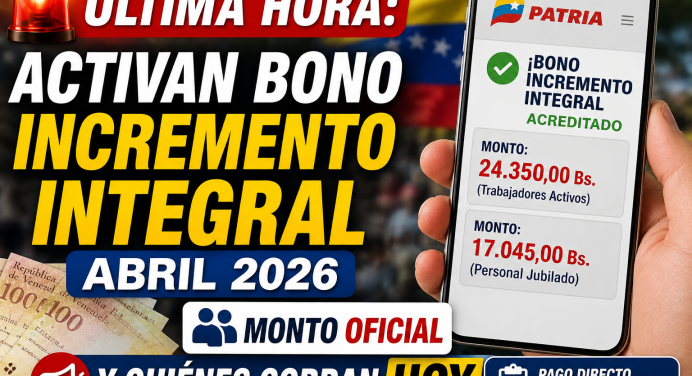 Sistema Patria inicia pago Bono Incremento Integral abril 2026 ¡Cobra HOY!
