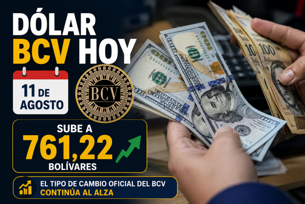 Dólar BCV hoy 11 de agosto: sube a 761,22 bolívares. Imagen informativa con el logo del Banco Central de Venezuela, billetes de dólares y bolívares, la fecha 11 de agosto y una flecha que indica el aumento del tipo de cambio oficial.